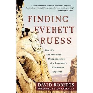 Finding Everett Ruess: The Life and Unsolved Disappearance of a Legendary Wilder